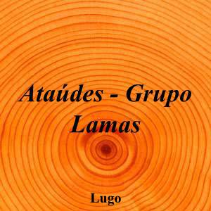Ataúdes - Grupo Lamas|Funeraria|ataudes-grupo-lamas|||Estrada de A Coruna, 14, 27003 Lugo|Lugo|883|lugo|Lugo|lamas.es|982 21 58 41|-|https://goo.gl/maps/9SmB5BxcA4UKNP4z7|