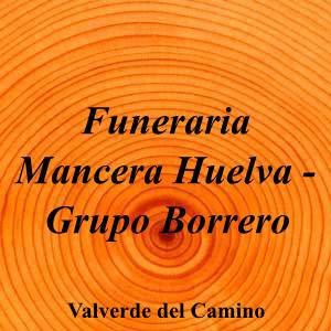 Funeraria Mancera Huelva - Grupo Borrero|Funeraria|funeraria-mancera-huelva-grupo-borrero|5,0|1|Av. de la Constitución, 43, 21600 Valverde del Camino, Huelva|Valverde del Camino|876|huelva|Huelva||959 55 33 48|-|https://goo.gl/maps/5LXv398GV24mXa1A9|