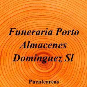 Funeraria Porto Almacenes Dominguez Sl|Funeraria|funeraria-porto-almacenes-dominguez-sl|||Rúa Real, 98, 36860 Ponteareas, Pontevedra|Puenteareas|890|pontevedra|Pontevedra||986 64 18 91|-|https://goo.gl/maps/oVcWbEGF1u32jb5V9|