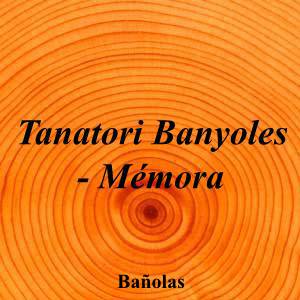Tanatori Banyoles - Mémora