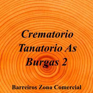 Crematorio Tanatorio As Burgas 2|Funeraria|crematorio-tanatorio-as-burgas-2|3,5|6|32910 Barreiros Zona Comercial, Province of Ourense|Barreiros Zona Comercial|888|ourense|Ourense||988 24 73 61|-|https://goo.gl/maps/vBPon3cMrx434bgp9|