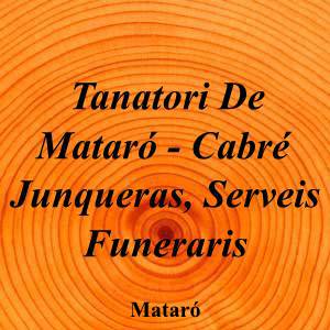 Tanatori De Mataró - Cabré Junqueras, Serveis Funeraris