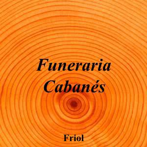 Funeraria Cabanés|Funeraria|funeraria-cabanes|||27220 Friol, Lugo|Friol|883|lugo|Lugo|tanatorioscabanes.es|630 70 51 54|-|https://goo.gl/maps/42MGvMpfnakY9Uyt6|