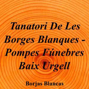 Tanatori De Les Borges Blanques - Pompes Fúnebres Baix Urgell